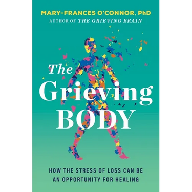 The Grieving Body: How the Stress of Loss Can Be an Opportunity for Healing