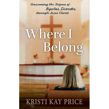 Where I Belong: Overcoming the Stigma of Bipolar Disorder through Jesus Christ