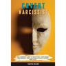 Covert Narcissist: The Complete Guide to Identifying, Overcoming, and Ending a Toxic Relationship with a Covert Narcissist