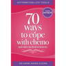 Affirmation Life Tools: 70 ways to cope with chemo and other medical treatments