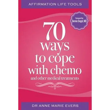Affirmation Life Tools: 70 ways to cope with chemo and other medical treatments