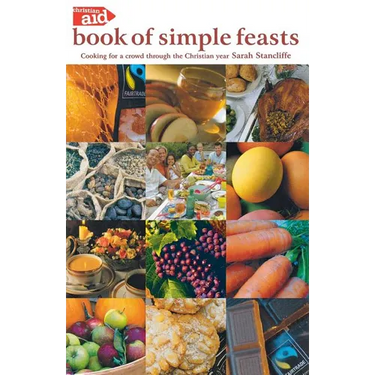 The Christian Aid Book of Simple Feasts: Cooking for a Crowd Through the Christian Year