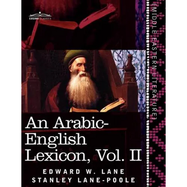 An Arabic-English Lexicon (in Eight Volumes), Vol. II: Derived from the Best and the Most Copious Eastern Sources