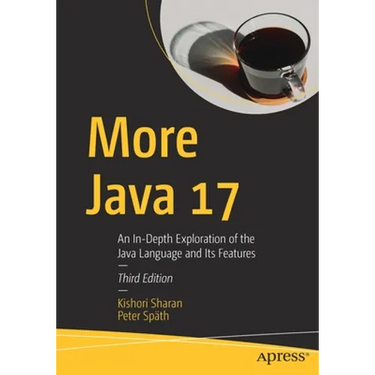 More Java 17: An In-Depth Exploration of the Java Language and Its Features