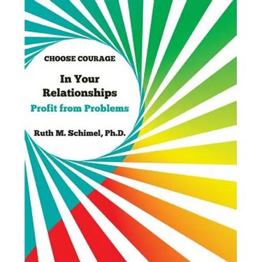 Choose Courage In Your Relationships: : Profit from Problems