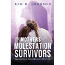 Mothers of Molestation Survivors: Supporting Moms to Make a Difference in Children's Lives