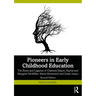 Pioneers in Early Childhood Education: The Roots and Legacies of Charlotte Mason, Rachel and Margaret McMillan, Maria Montessori and Susan Isaacs