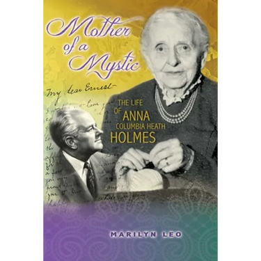Mother of a Mystic: The Life of Anna Columbia Heath Holmes