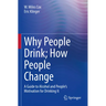 Why People Drink; How People Change: A Guide to Alcohol and People's Motivation for Drinking It