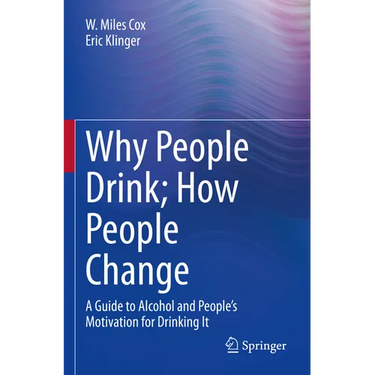 Why People Drink; How People Change: A Guide to Alcohol and People's Motivation for Drinking It