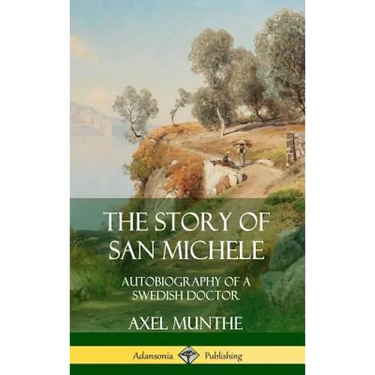 The Story of San Michele: Autobiography of a Swedish Doctor (Hardcover)