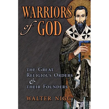 Warriors of God: The Great Religious Orders and Their Founders