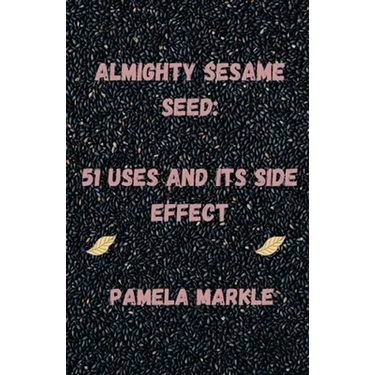 Almighty Sesame Seeds: : 51 Uses of Sesame Seed and Its Side Effects