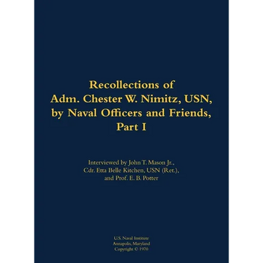The Recollections of Adm. Chester W. Nimitz, Usn, by Naval Officers and Friends, Part I: 1885-1966