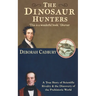 The Dinosaur Hunters: A True Story of Scientific Rivalry and the Discovery of the Prehistoric World
