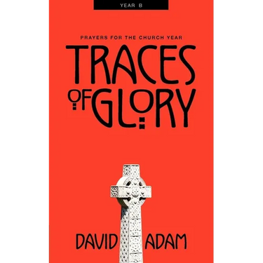Traces of Glory: Prayers for the Church Year, Year B