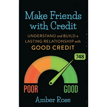 Make Friends with Credit: understand and build a lasting relationship with good credit