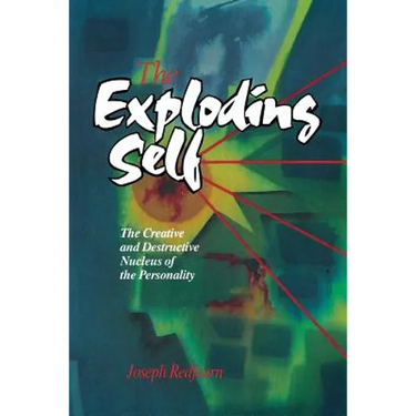 The Exploding Self: The Creative and Destructive Nucleus of the Personality