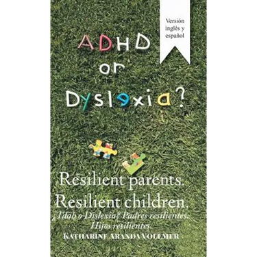 Adhd or Dyslexia? Resilient Parents. Resilient Children: ¿Tdah O Dislexia? Padres Resilientes. Hijos Resilientes
