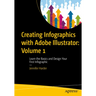 Creating Infographics with Adobe Illustrator: Volume 1: Learn the Basics and Design Your First Infographic