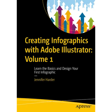 Creating Infographics with Adobe Illustrator: Volume 1: Learn the Basics and Design Your First Infographic