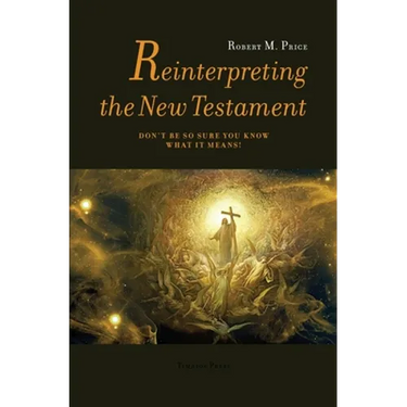 Reinterpreting the New Testament: Don't Be So Sure You Know What it Means!