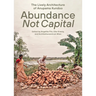 Abundance Not Capital: The Lively Architecture of Anupama Kundoo
