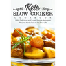 Keto Slow Cooker Cookbook: 100+ Delicious and Super-Simple Ketogenic Recipes Made Fast to Fit Your Life