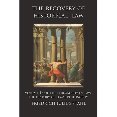 The Recovery of Historical Law: Volume 1B of the Philosophy of Law: The History of Legal Philosophy
