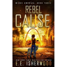 Rebel Cause: A Post-Apocalyptic Survival Thriller