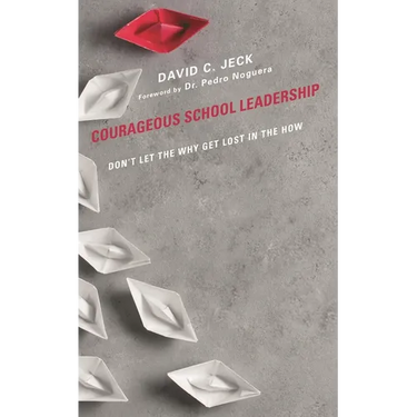 Courageous School Leadership: Don't Let the Why Get Lost in the How