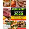 Atkins Diet Cookbook 2020: The Ultimate Guide of Atkins Diet Cookbook for Weight Loss, Regain Confidence And Live Healthier in 3 Weeks