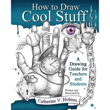 How to Draw Cool Stuff: A Drawing Guide for Teachers and Students