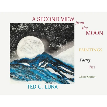 A Second View from the Moon: Paintings, Poetry, Prose, Short Stories