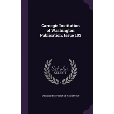 Carnegie Institution of Washington Publication, Issue 103