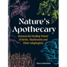 Nature's Apothecary: Harness the Healing Power of Herbs, Mushrooms and Other Adaptogens
