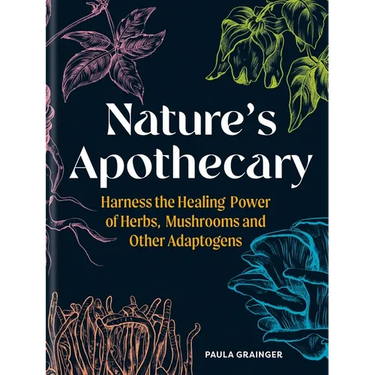 Nature's Apothecary: Harness the Healing Power of Herbs, Mushrooms and Other Adaptogens