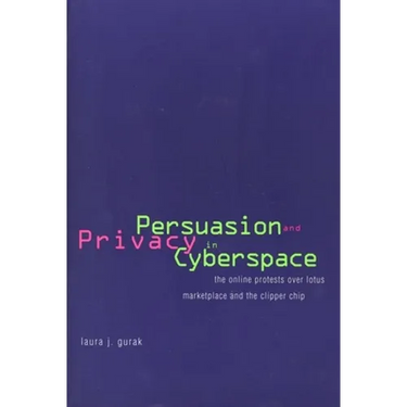 Persuasion and Privacy in Cyberspace: The Online Protests Over Lotus Marketplace and the Clipper Chip