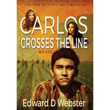Carlos Crosses The Line: A Tale of Immigration, Temptation and Betrayal in the Sixties