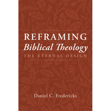 Reframing Biblical Theology: The Eternal Design