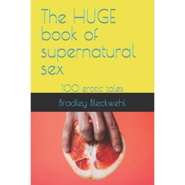 The HUGE book of supernatural sex: 100 erotic tales
