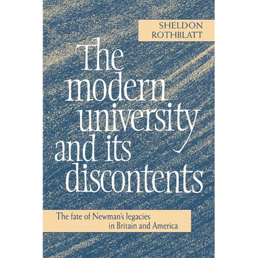 The Modern University and Its Discontents: The Fate of Newman's Legacies in Britain and America