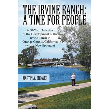 The Irvine Ranch: A Time for People: A 50-Year Overview of the Development of the Irvine Ranch in Orange County, California (with a New