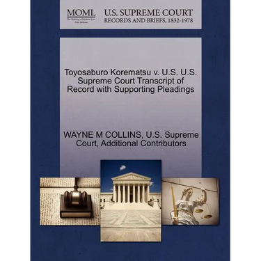 Toyosaburo Korematsu v. U.S. U.S. Supreme Court Transcript of Record with Supporting Pleadings