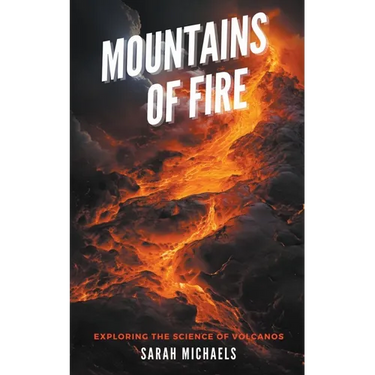 Mountains of Fire: Exploring the Science of Volcanoes