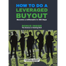 How to Do a Leveraged Buyout: Become a Millionaire in 365 Days