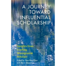 A Journey Toward Influential Scholarship: Insights from Leading Management Scholars