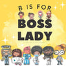 B is for Boss Lady