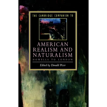 The Cambridge Companion to American Realism and Naturalism: From Howells to London