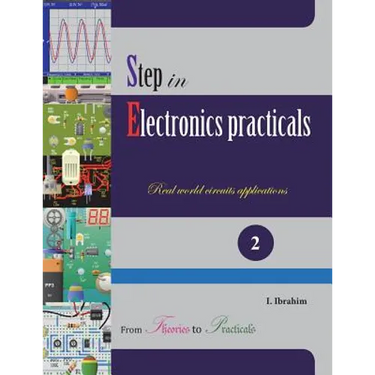 Step in Electronics Practicals: Real world circuits applications